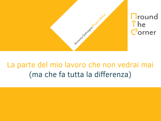La parte del mio lavoro che non vedrai mai (ma che fa tutta la differenza)